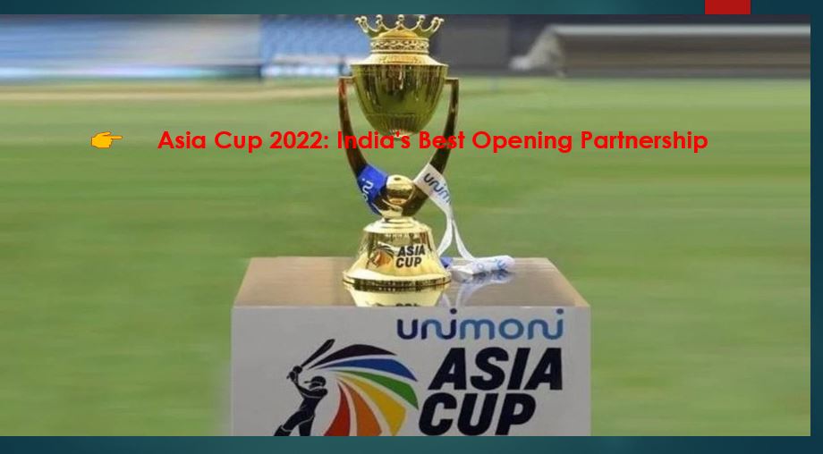 Asia Cup 2022 India's Best Opening Partnership