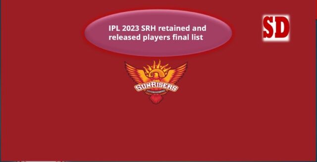 IPL 2023 SRH retained and released players final list