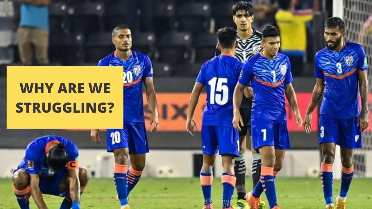 WHY ARE WE STRUGGLING Indian Football