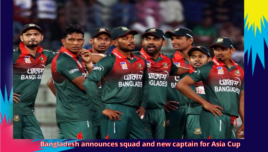 Bangladesh announces squad and new captain for Asia Cup