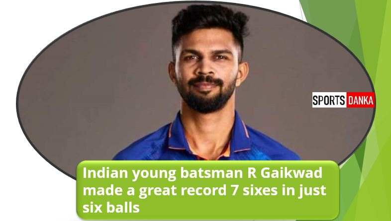 R Gaikwad made a great record 7 sixes in just six balls